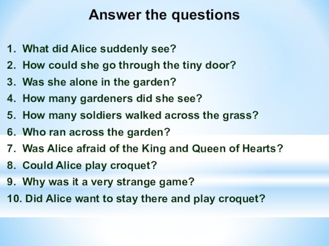 go through the tiny door?3. Was she alone in the garden?4. How many gardeners did