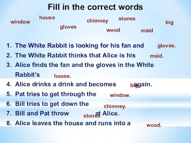 Fill in the correct words1.	The White Rabbit is looking for his fan and