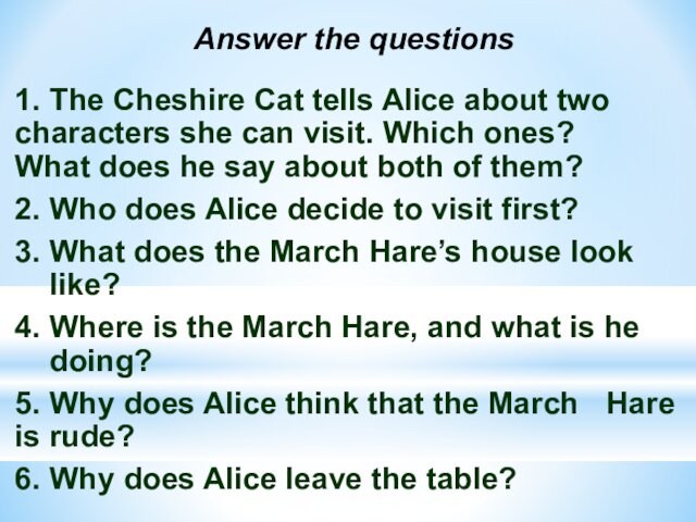 Answer the questions1.	The Cheshire Cat tells Alice about two 	characters she can visit. Which ones?