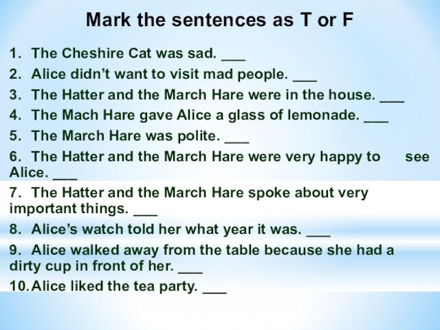 Mark the sentences as T or F1.	The Cheshire Cat was sad. ___ 2.	Alice didn’t want to