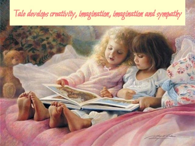 Tale develops creativity, imagination, imagination and sympathy