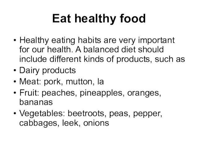 Eat healthy food Healthy eating habits are very important for our health. A balanced diet