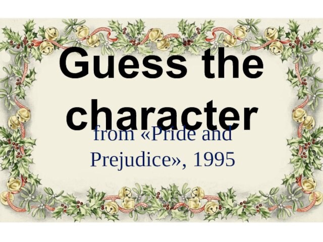 Guess the characterfrom «Pride and Prejudice», 1995