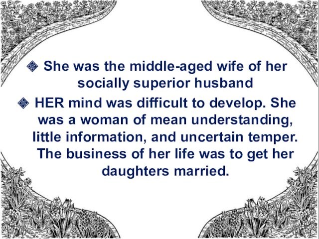 She was the middle-aged wife of her socially superior husbandHER mind was difficult to develop. She