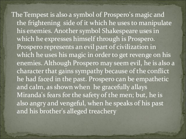 The Tempest is also a symbol of Prospero's magic and the frightening side of it which