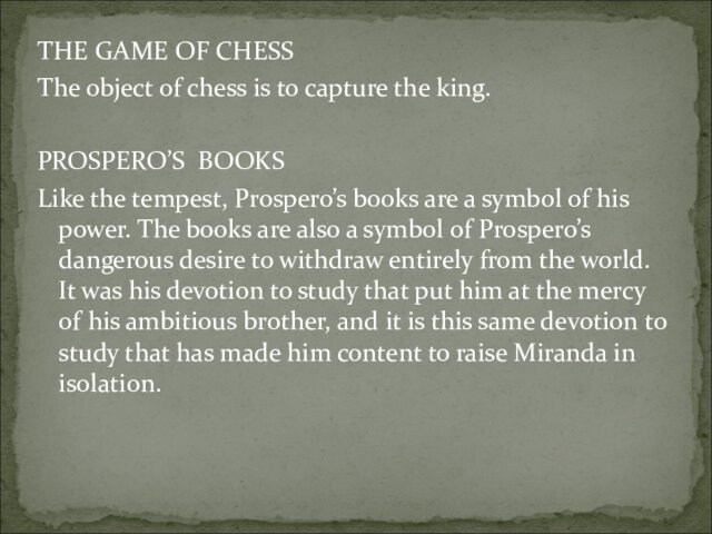 THE GAME OF CHESSThe object of chess is to capture the king.PROSPERO’S BOOKSLike the tempest, Prospero’s