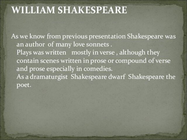 As we know from previous presentation Shakespeare was an author of many love sonnets .