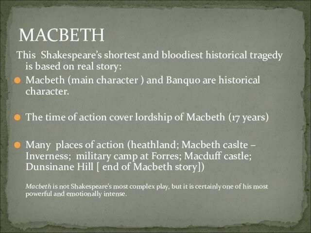 This Shakespeare’s shortest and bloodiest historical tragedy is based on real story:Macbeth (main character ) and