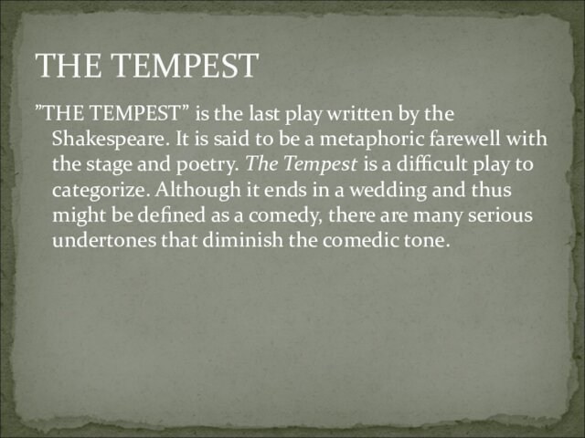 ”THE TEMPEST” is the last play written by the Shakespeare. It is said to be a