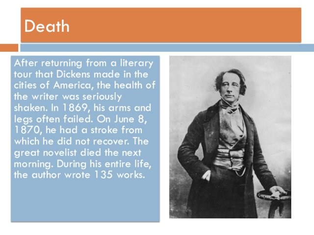 DeathAfter returning from a literary tour that Dickens made in the cities of America, the health
