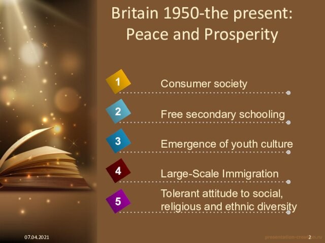 Britain 1950-the present: Peace and Prosperity4Consumer society1235Free secondary schoolingEmergence of youth cultureLarge-Scale ImmigrationTolerant attitude to social,