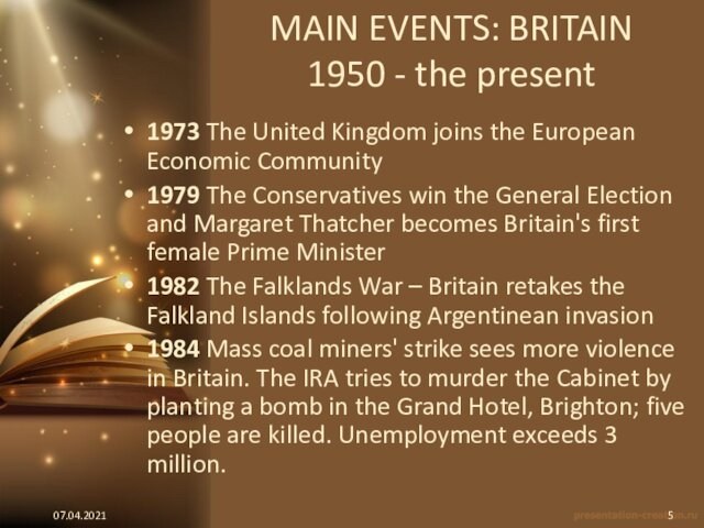 MAIN EVENTS: BRITAIN 1950 - the present1973 The United Kingdom joins the European Economic Community1979 The