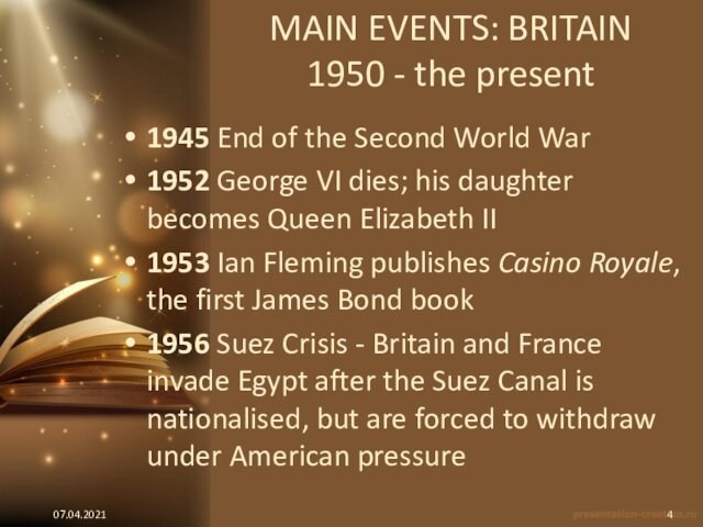 MAIN EVENTS: BRITAIN 1950 - the present1945 End of the Second World War1952 George VI dies;
