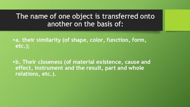 The name of one object is transferred onto another on the basis of: a. their similarity