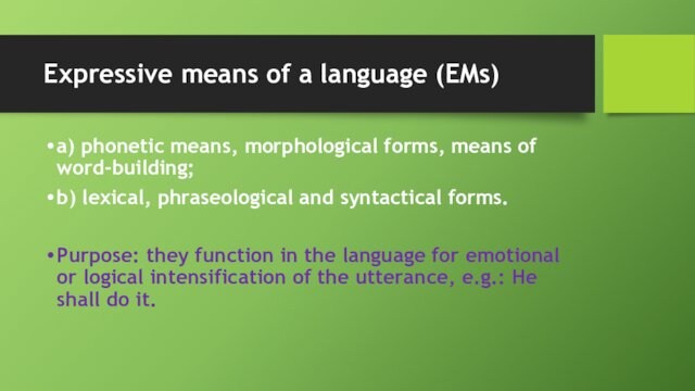 Expressive means of a language (EMs) a) phonetic means, morphological forms, means of word-building; b) lexical,