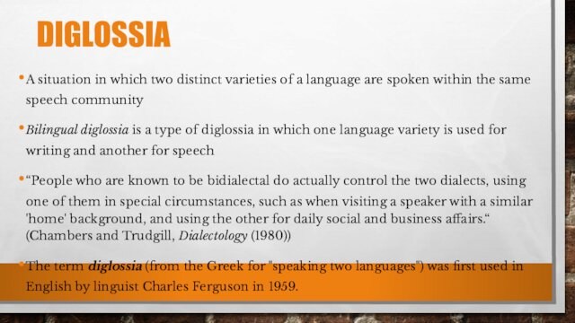 spoken within the same speech communityBilingual diglossia is a type of diglossia in which one