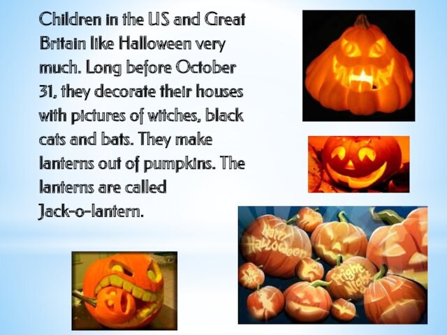 Children in the US and Great Britain like Halloween very much. Long before October 31, they