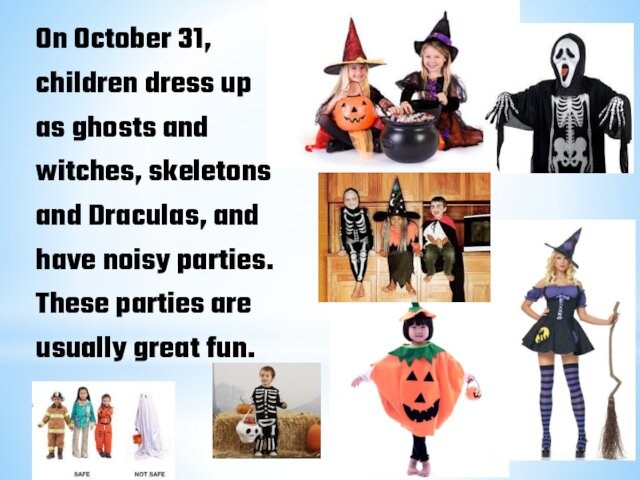 and Draculas, and have noisy parties. These parties are usually great fun.