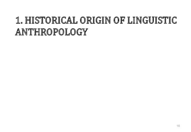 1. HISTORICAL ORIGIN OF LINGUISTIC ANTHROPOLOGY
