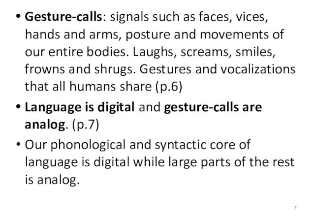 Gesture-calls: signals such as faces, vices, hands and arms, posture and movements of our entire bodies.