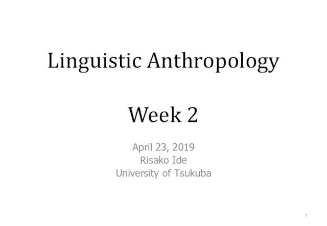 Linguistic Anthropology  Week 2April 23, 2019Risako IdeUniversity of Tsukuba