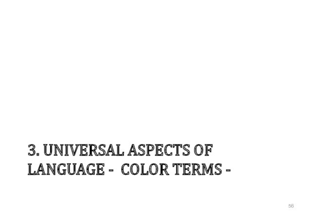 3. UNIVERSAL ASPECTS OF LANGUAGE - COLOR TERMS -