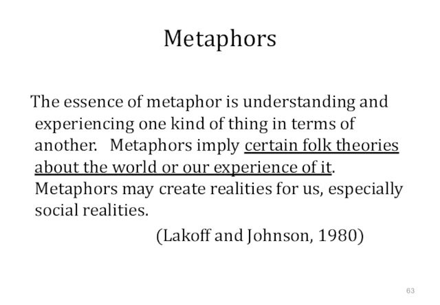 Metaphors　The essence of metaphor is understanding and experiencing one kind of thing in terms of another.