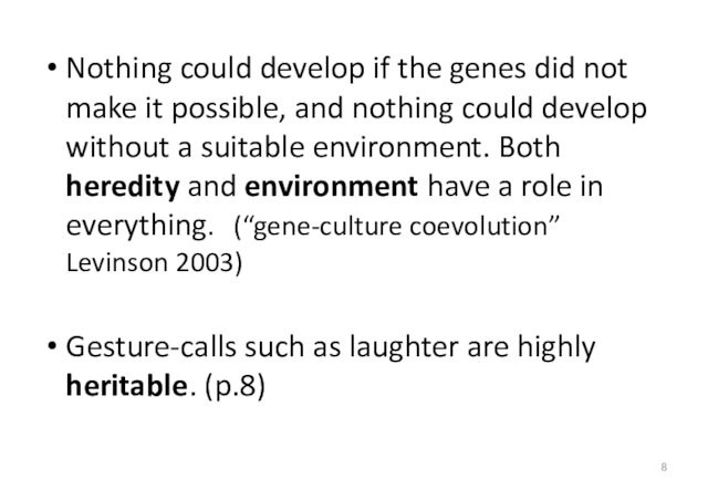 Nothing could develop if the genes did not make it possible, and nothing could develop without