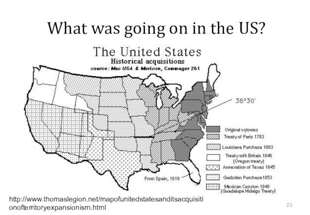 What was going on in the US?http://www.thomaslegion.net/mapofunitedstatesanditsacquisitionofterritoryexpansionism.html