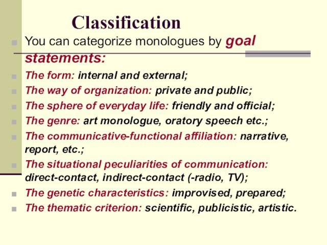 ClassificationYou can categorize monologues by goal statements:The form: internal and external;The way of organization: private and