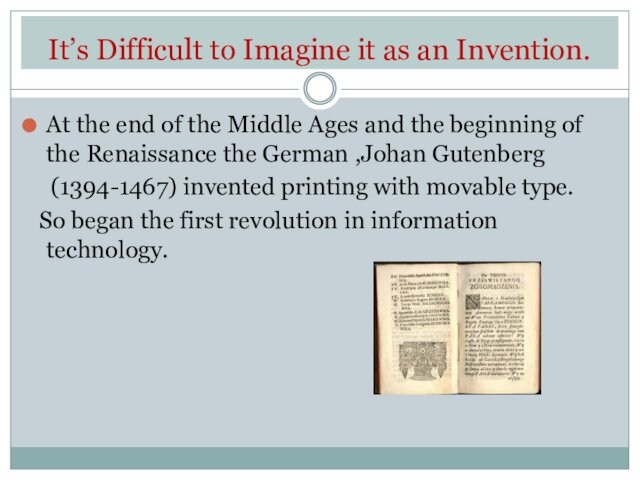 It’s Difficult to Imagine it as an Invention.At the end of the Middle Ages and the