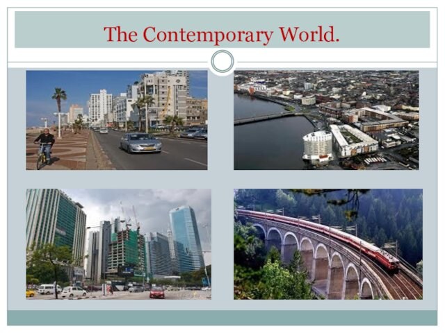 The Contemporary World.