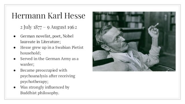 Nobel laureate in Literature;Hesse grew up in a Swabian Pietist household;Served in the German Army
