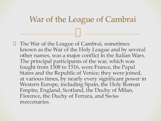 The War of the League of Cambrai, sometimes known as the War of the Holy League