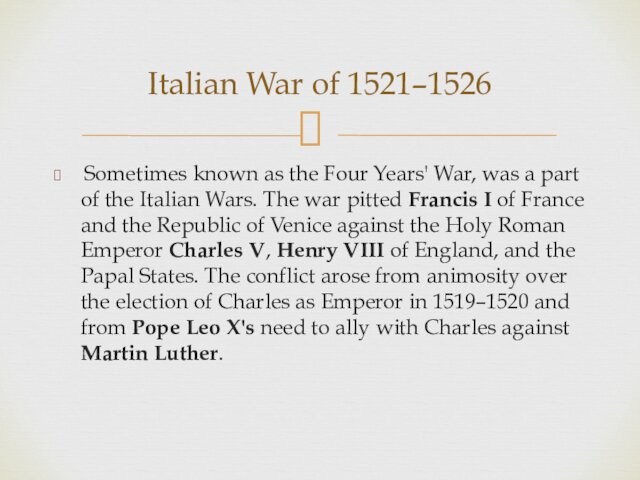 of the Italian Wars. The war pitted Francis I of France and the Republic of