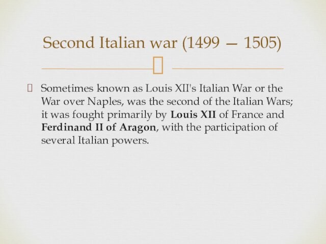 Naples, was the second of the Italian Wars; it was fought primarily by Louis XII