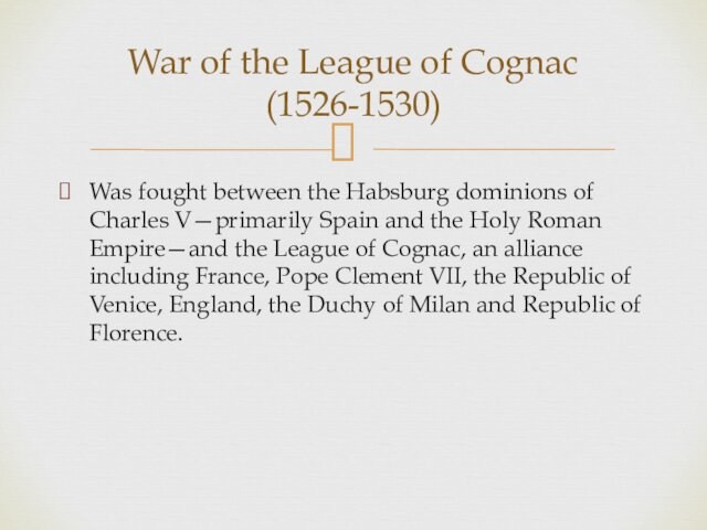 the Holy Roman Empire—and the League of Cognac, an alliance including France, Pope Clement VII,