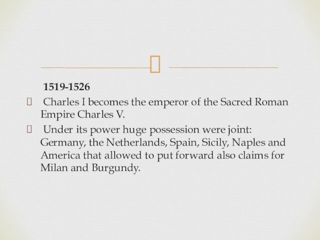 Sacred Roman Empire Charles V. Under its power huge possession were joint: Germany, the Netherlands,