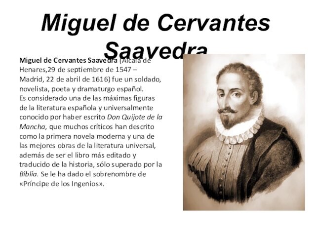 Miguel de Cervantes SaavedraMiguel de Cervantes Saavedra (Alcalá de Henares,29 de septiembre de 1547 – Madrid,