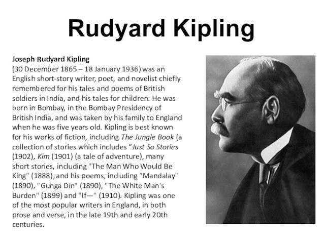 Rudyard KiplingJoseph Rudyard Kipling  (30 December 1865 – 18 January 1936) was an English short-story