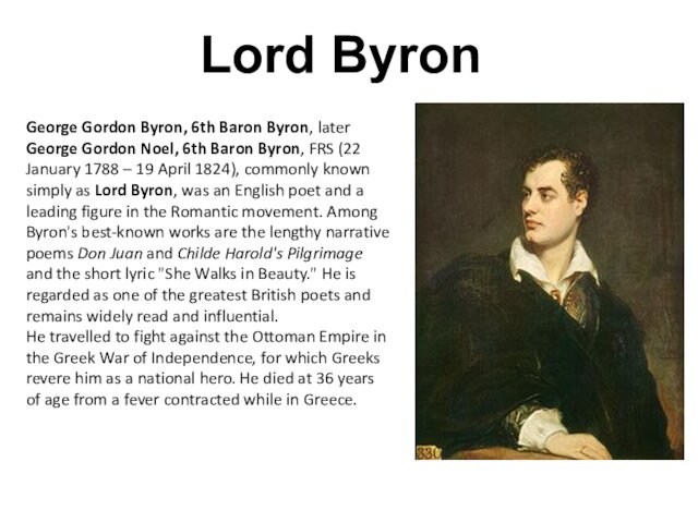 Noel, 6th Baron Byron, FRS (22 January 1788 – 19 April 1824), commonly known simply