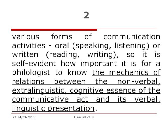 2various forms of communication activities - oral (speaking, listening) or written (reading, writing), so it is