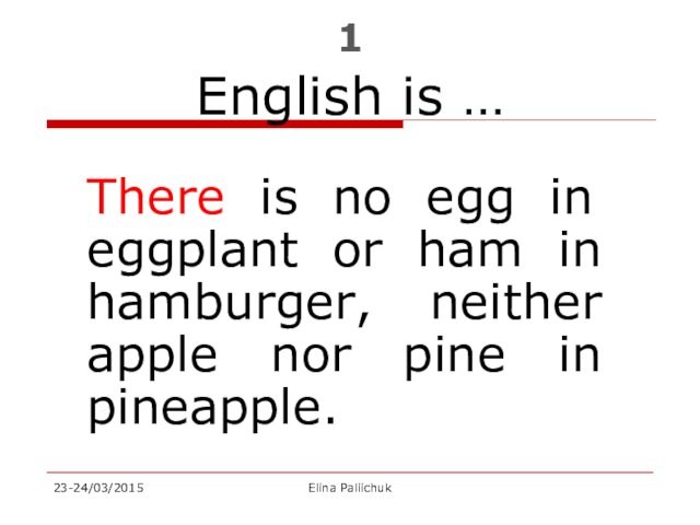 1  English is …There is no egg in eggplant or ham in hamburger, neither apple