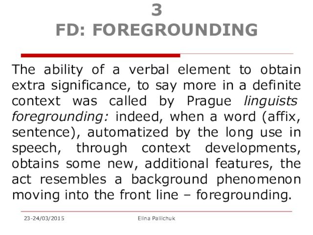 3 FD: FOREGROUNDING The ability of a verbal element to obtain extra significance, to say more