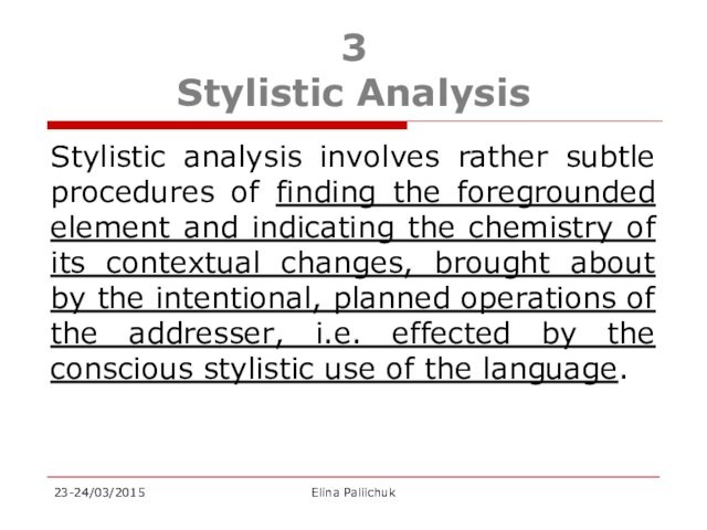 3 Stylistic AnalysisStylistic analysis involves rather subtle procedures of finding the foregrounded element and indicating the