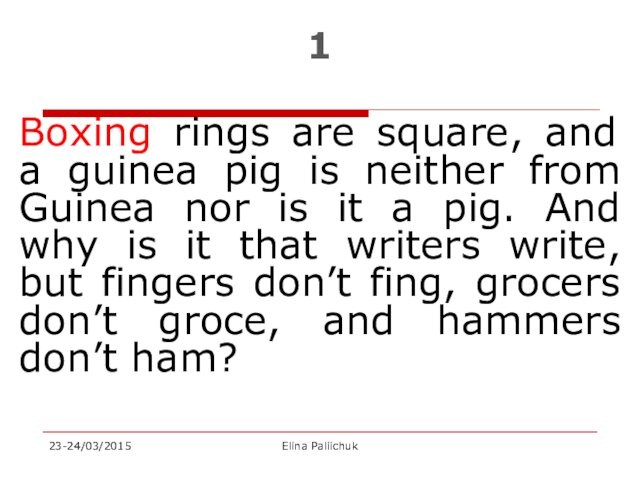 from Guinea nor is it a pig. And why is it that writers write, but
