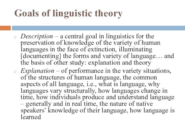 Goals of linguistic theory Description – a central goal in linguistics for the preservation of knowledge