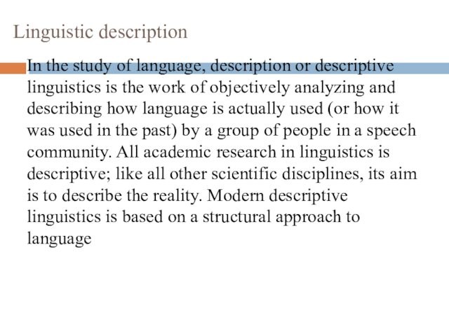 Linguistic description In the study of language, description or descriptive linguistics is the work of objectively