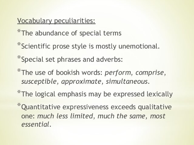 mostly unemotional.Special set phrases and adverbs: The use of bookish words: perform, comprise, susceptible, approximate,