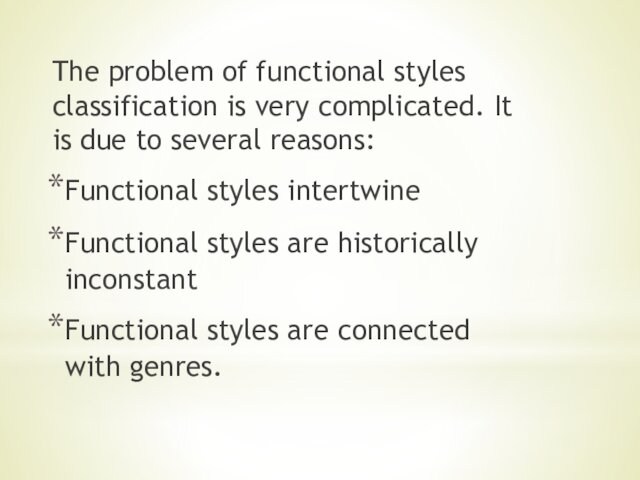 The problem of functional styles classification is very complicated. It is due to several reasons:Functional styles